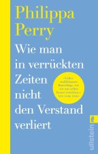 Wie man in verrückten Zeiten nicht den Verstand verliert