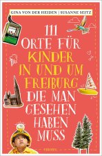 111 Orte für Kinder in und um Freiburg, die man gesehen haben muss