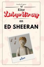 Eine Liebeserklärung an Ed Sheeran