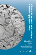 Erkenntnistheoretische Grundlagen kunstpädagogischer Praxis