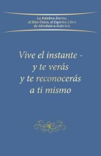Vive el instante - y te verás y te reconocerás a ti mismo