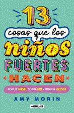 13 Cosas Que Los Ni?os Fuertes Hacen / 13 Things Strong Kids Do: Think Big, Feel Good, ACT Brave