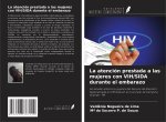 La atención prestada a las mujeres con VIH/SIDA durante el embarazo