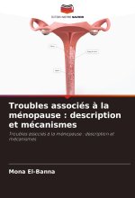 Troubles associés ? la ménopause : description et mécanismes