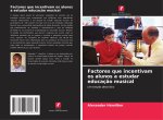 Factores que incentivam os alunos a estudar educaç?o musical