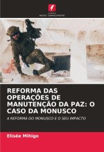 REFORMA DAS OPERAÇ?ES DE MANUTENÇ?O DA PAZ: O CASO DA MONUSCO