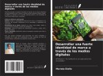 Desarrollar una fuerte identidad de marca a través de los medios digitales