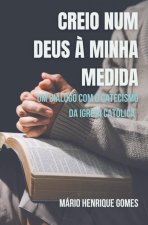 CREIO NUM DEUS ? MINHA MEDIDA