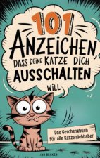 101 Anzeichen, dass deine Katze dich ausschalten will: Das Geschenkbuch für Katzenliebhaber