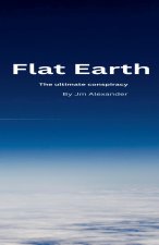 Flat Earth The ultimate cover up