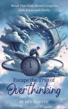 Escape the Trap of Overthinking