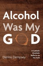 Alcohol Was My God