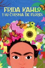 Frida Kahlo Y Su Corona de Flores / Frida Kahlo's Flower Crown