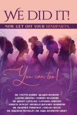 We Did It, Now Get Off Your Hindparts, You Can Too!