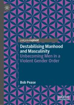 Destabilising Manhood and Masculinity
