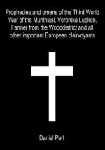 Prophecies and omens of the Third World War of the Mühlhiasl, Veronika Lueken, Farmer from the Wooddistrict and all other important European clairvoya