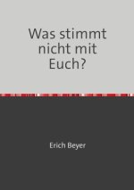 Was stimmt nicht mit Euch?