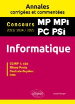Informatique. MP. MPI. PC. PSI. Annales corrigées et commentées. Concours 2023/2024/2025