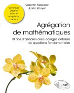 Agrégation de mathématiques - 10 ans d’annales avec corrigés détaillés de questions fondamentales