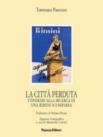 città perduta. Itinerari alla ricerca di una Rimini scomparsa