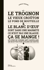 Le trognon, le vieux croûton, le fond de bouteille et le blanc d' uf sont dans une marmite