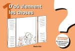 D'où viennent les choses? La philosophie des enfants. Des réponses simples à des questions importantes
