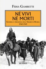 Né vivi né morti. Guerra e prigionia dell'Amir in Russia (1942-1945)