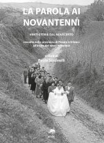parola ai novantenni. Venti storie dal Novecento raccolte nella provincia di Pesaro e Urbino all'inizio del terzo millennio