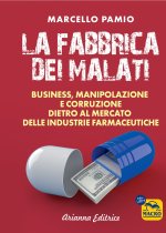 fabbrica dei malati. Business, manipolazione e corruzione dietro al mercato delle industrie farmaceutiche