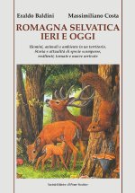 Romagna selvatica ieri e oggi. Uomini, animali e ambiente in un territorio. Storia e attualità di specie scomparse, resilienti, tornate e nuove arriva