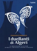 duellanti di Algeri. Le meravigliose avventure di Miguel Cervantes e Antonio Veneziano
