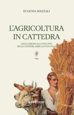 agricoltura in cattedra. Dalle origini allo sviluppo delle cattedre ambulanti in Italia