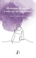 Abrazame De Nuevo Y Esta Vez No Me Sueltes