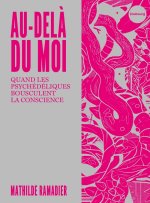 Au-delà du moi - Quand les psychédéliques bousculent la cons