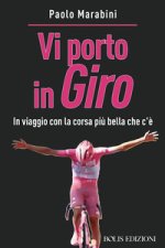Vi porto in giro. In viaggio con la corsa più bella che c'è
