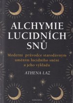 Alchymie lucidních snů - Moderní průvodce starodávným uměním lucidního snění a jeho výkladu