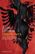 aquila nera. Una storia rimossa del fascismo in Albania