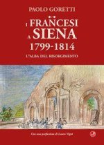 francesi a Siena. 1799-1814. L'alba del Risorgimento