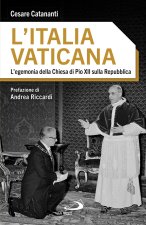 Italia vaticana. L'egemonia della Chiesa di Pio XII sulla Repubblica