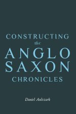 Constructing the Anglo-Saxon Chronicles