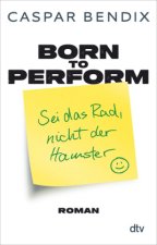 Born to perform - Sei das Rad, nicht der Hamster