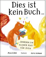 Dies ist kein Buch, sondern ein kleiner Kuss für dich
