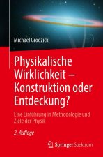 Physikalische Wirklichkeit - Konstruktion oder Entdeckung?
