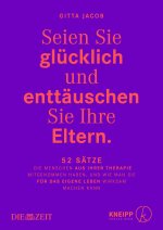 Seien Sie glücklich und enttäuschen Sie Ihre Eltern.
