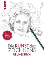 Die Kunst des Zeichnens Übungsbuch (Neubearbeitung)