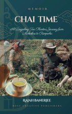 CHAI TIME - A Darjeeling Tea Planter's Journey from Makaibari to Rimpocha