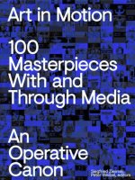 Art in Motion. 100 Masterpieces With and Through Media. An Operative Canon
