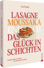 Lasagne, Moussaka und Co.: Das Glück in Schichten