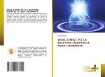 JÉSUS-CHRIST EST LA SOLUTION ESSENTIELLE POUR L'HUMANITÉ