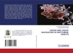 VISION AND VISUAL NAVIGATION IN NOCTURNAL INSECTS